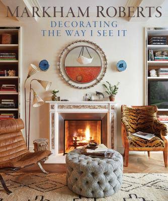 Markham Roberts: Decorating The Way I See It